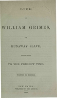 Life of William Grimes, the Runaway Slave, Brought Down to the Present Time. Written by Himself