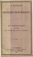 A Family Redeemed from Bondage; Being Rev. Edmond Kelley, (the Author,) His Wife, and Four Children